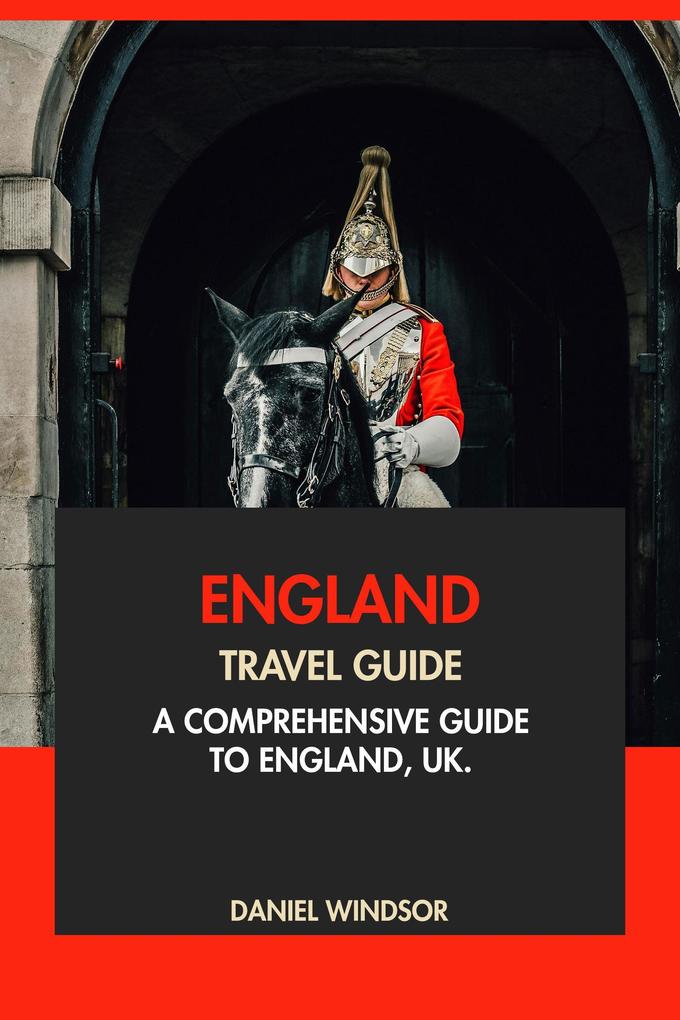 England Travel Guide: A Comprehensive Guide to England UK