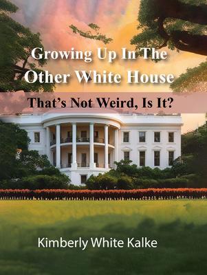GROWING UP IN THE OTHER WHITE HOUSE