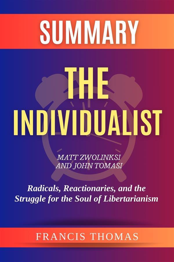 Summary of The Individualist by Matt Zwolinksi and John Tomasi:Radicals Reactionaries and the Struggle for the Soul of Libertarianism