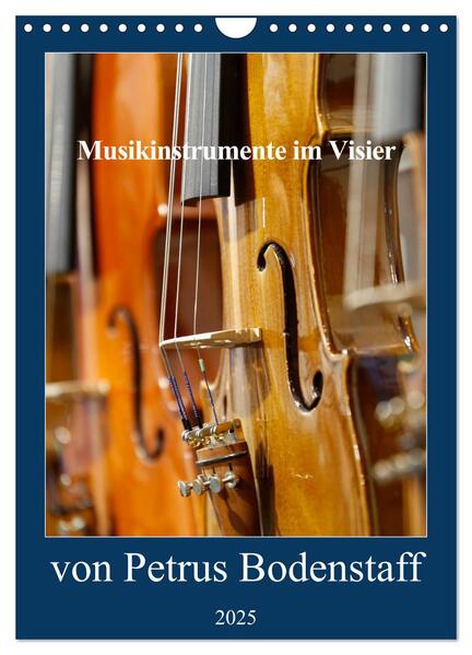 Musikinstrumente im Visier von Petrus Bodenstaff (Wandkalender 2025 DIN A4 hoch) CALVENDO Monatskalender