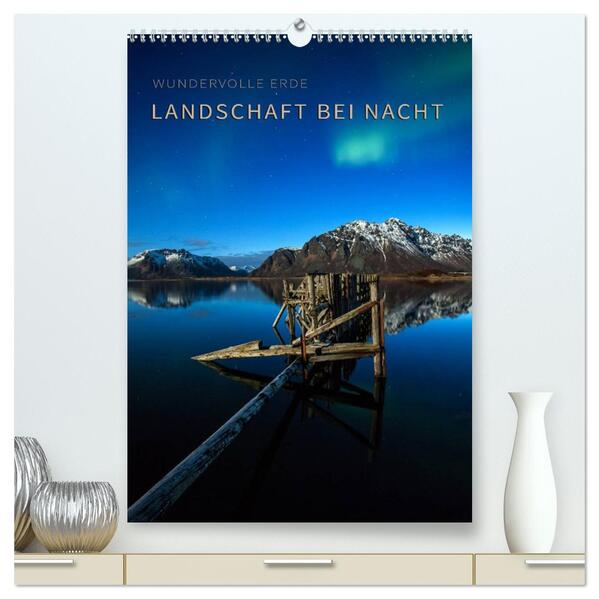Landschaft bei Nacht (hochwertiger Premium Wandkalender 2025 DIN A2 hoch) Kunstdruck in Hochglanz