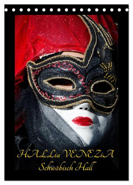 Venezianische Masken HALLia VENEZia Schwäbisch Hall (Tischkalender 2025 DIN A5 hoch) CALVENDO Monatskalender