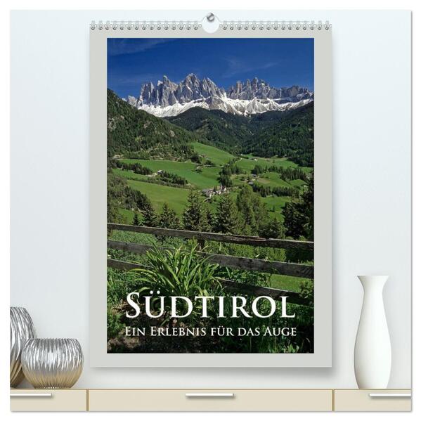 Südtirol - Ein Erlebnis für das Auge (hochwertiger Premium Wandkalender 2025 DIN A2 hoch) Kunstdruck in Hochglanz