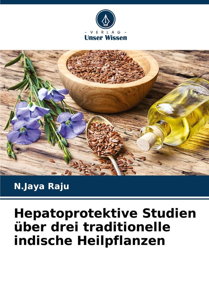 Hepatoprotektive Studien über drei traditionelle indische Heilpflanzen