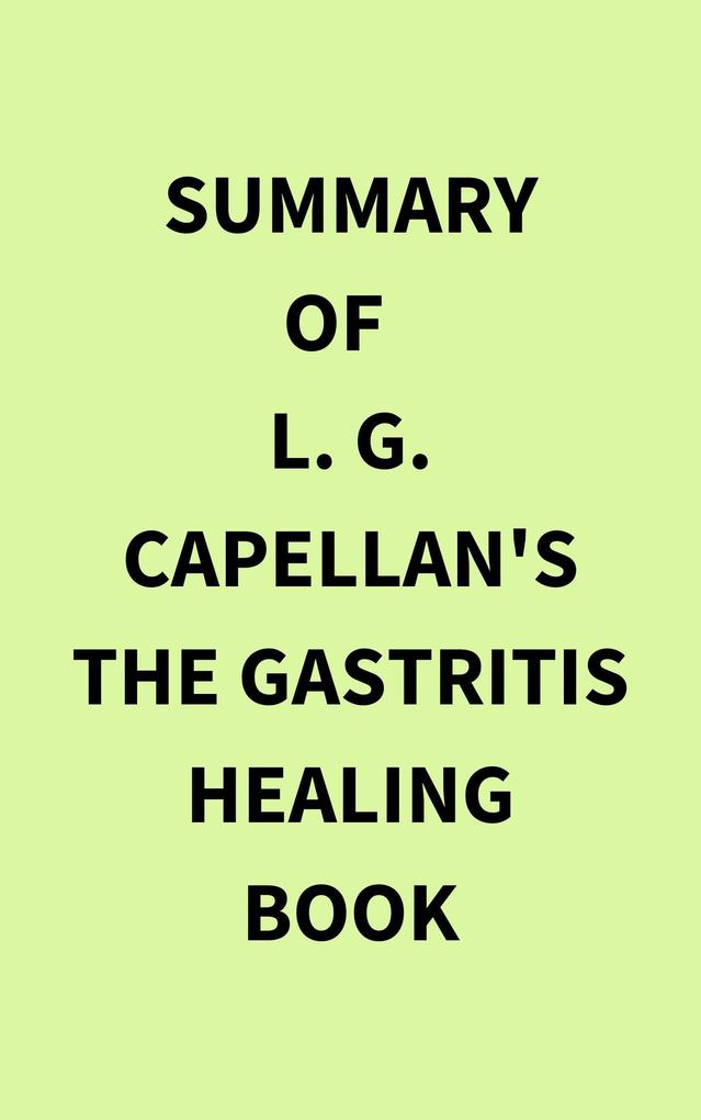 Summary of L. G. Capellan‘s The Gastritis Healing Book