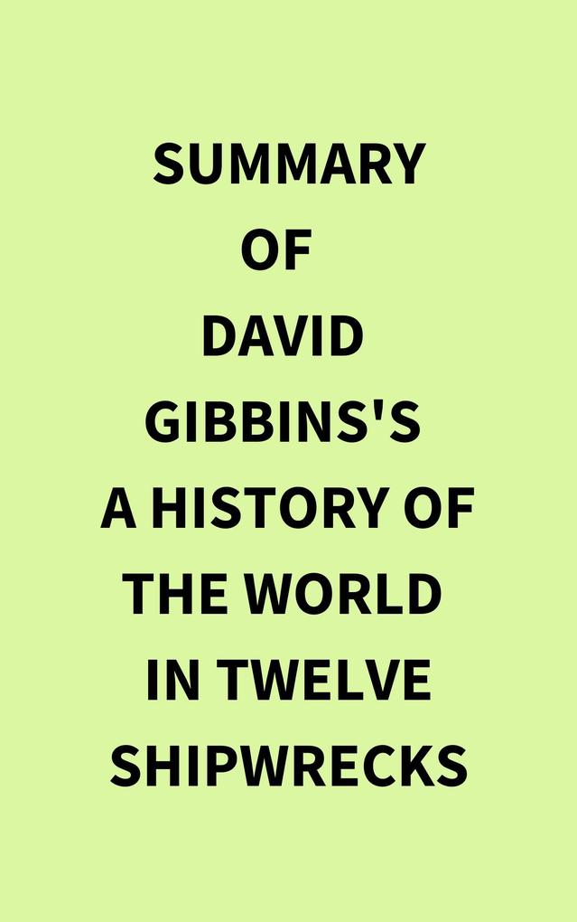 Summary of David Gibbins‘s A History of the World in Twelve Shipwrecks