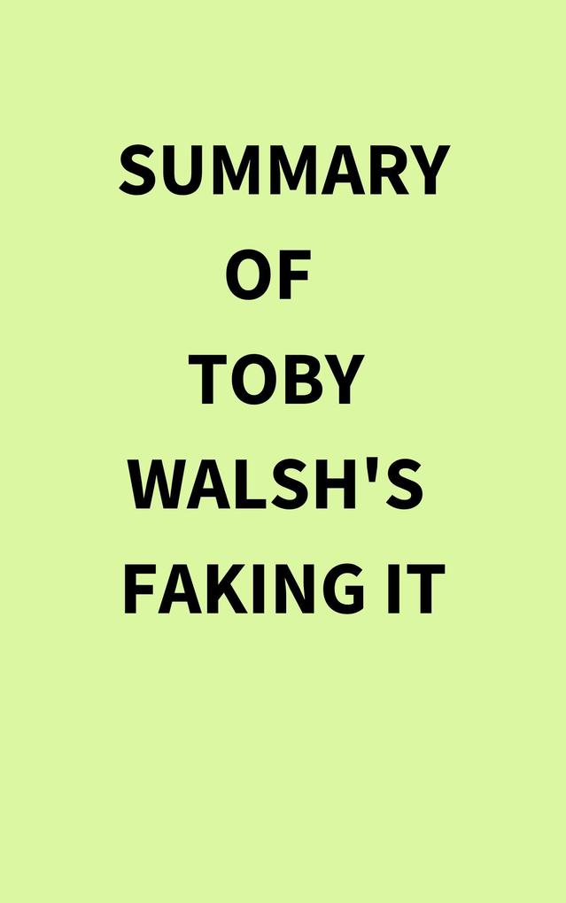 Summary of Toby Walsh‘s Faking It