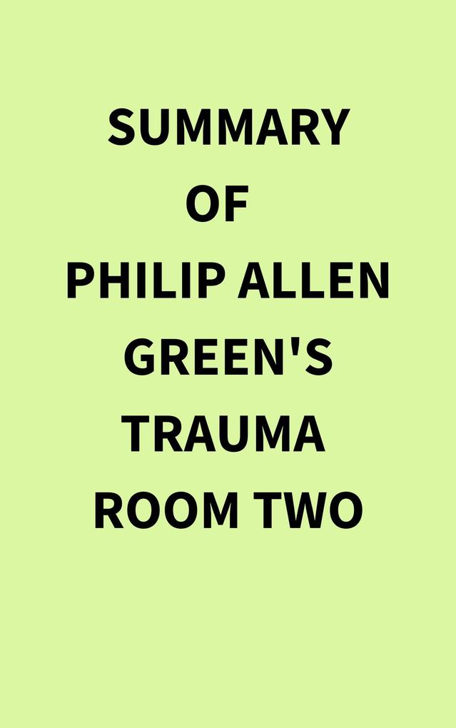 Summary of Philip Allen Green‘s Trauma Room Two