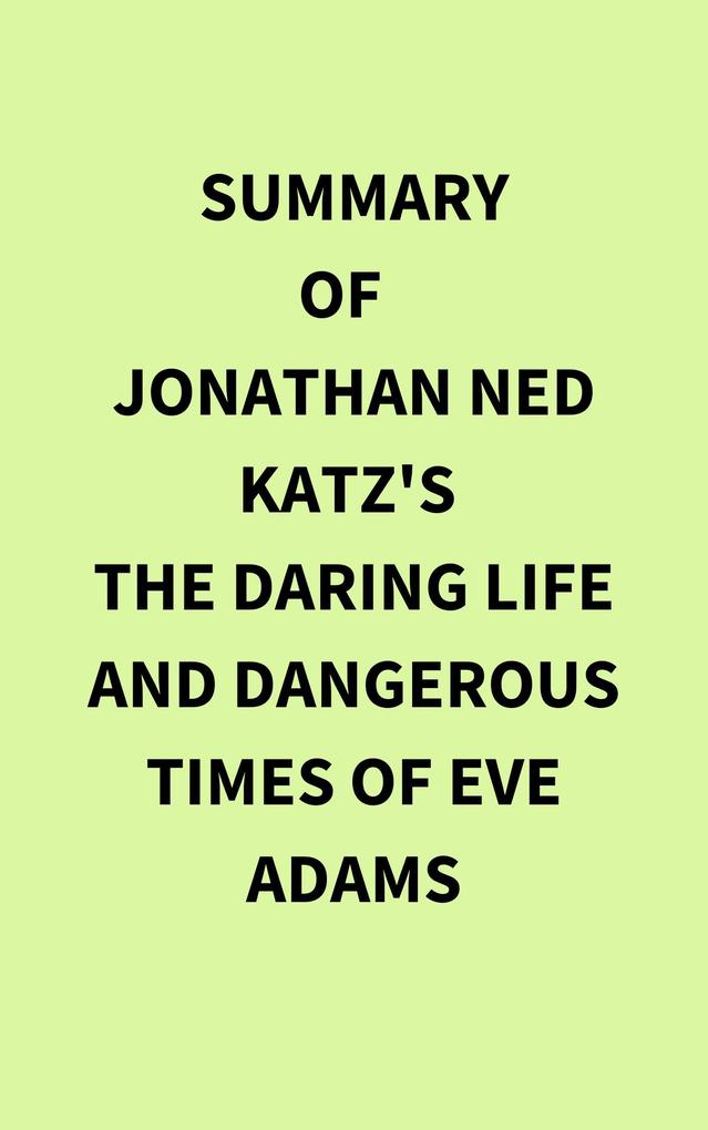 Summary of Jonathan Ned Katz‘s The Daring Life and Dangerous Times of Eve Adams