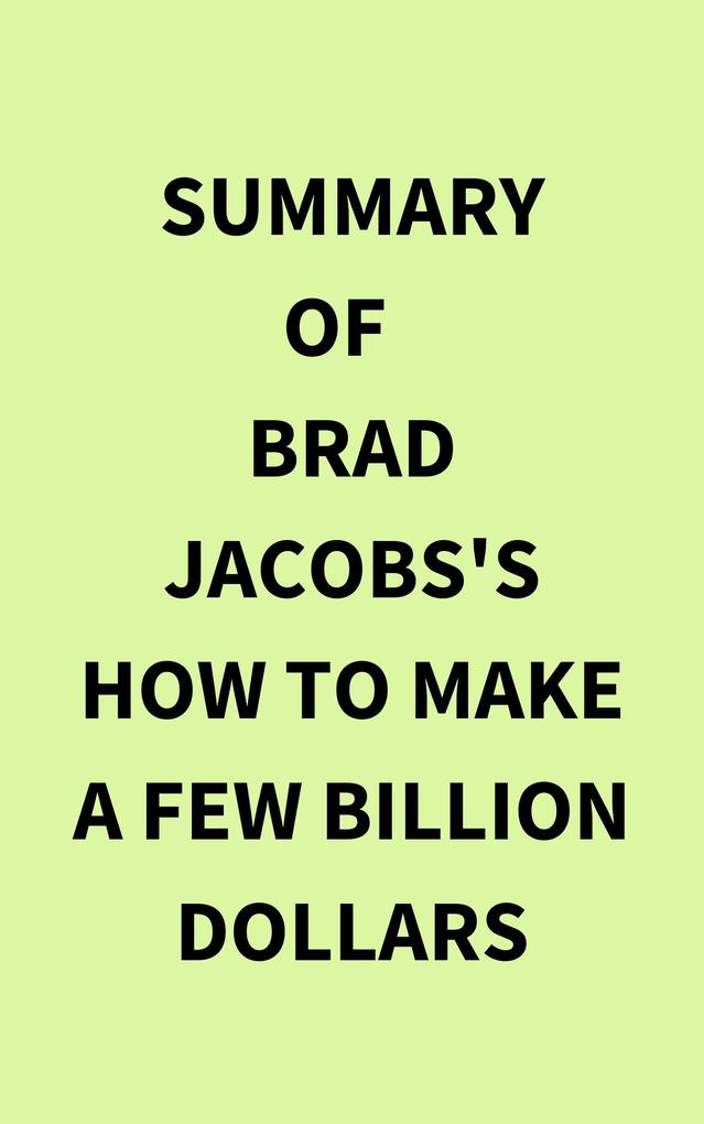 Summary of Brad Jacobs‘s How to Make a Few Billion Dollars