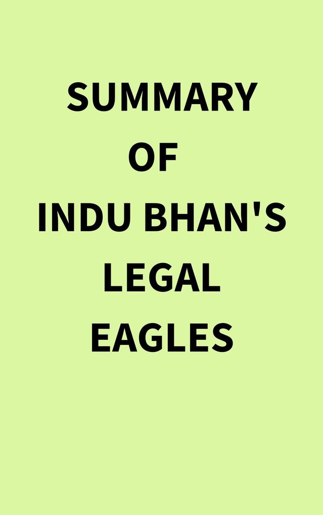 Summary of Indu Bhan‘s Legal Eagles
