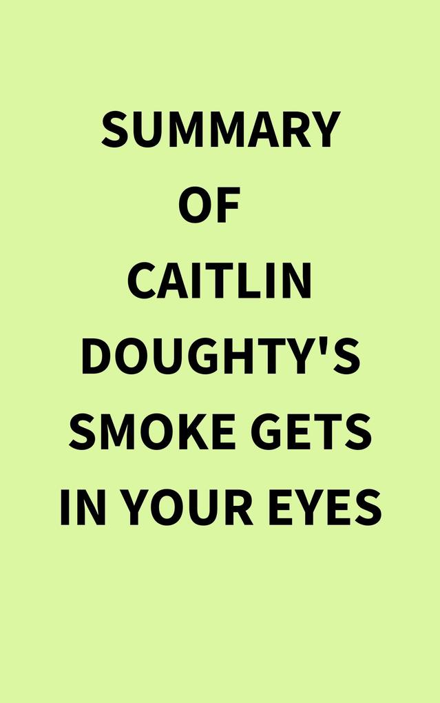 Summary of Caitlin Doughty‘s Smoke Gets in Your Eyes