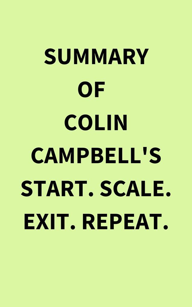 Summary of Colin Campbell‘s Start. Scale. Exit. Repeat.