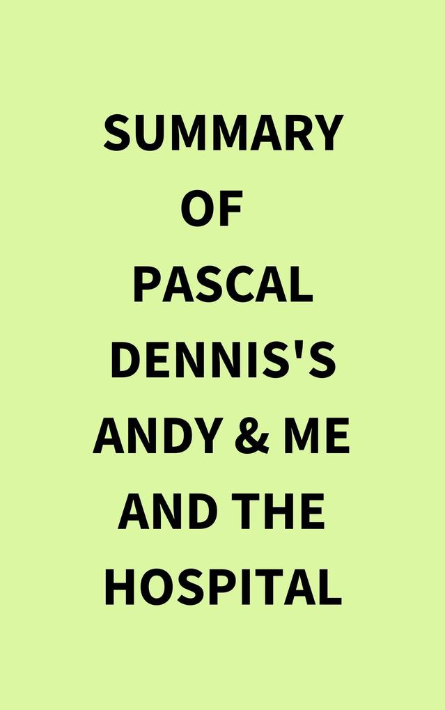Summary of Pascal Dennis‘s Andy & Me and the Hospital