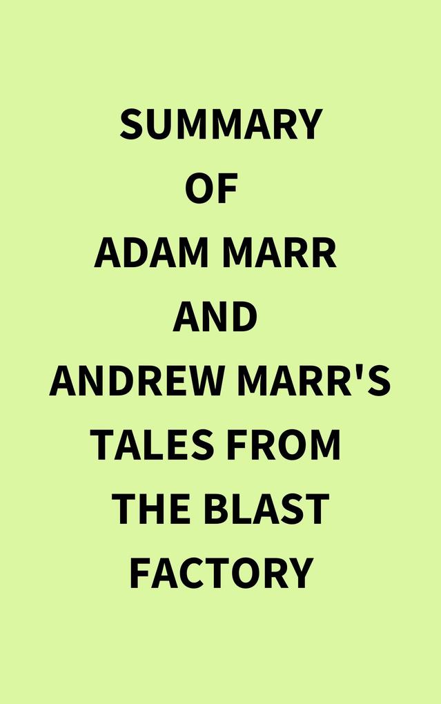 Summary of Adam Marr and Andrew Marr‘s Tales from the Blast Factory