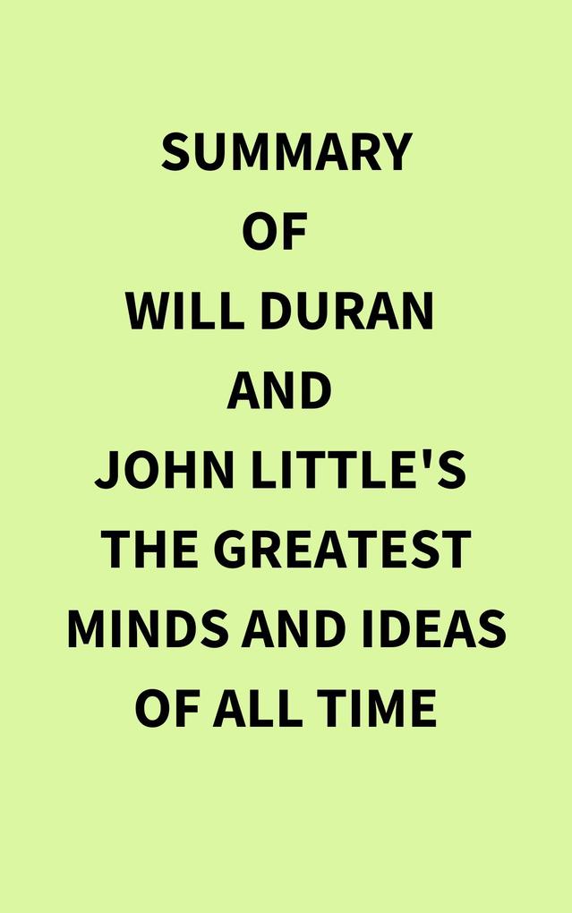Summary of Will Duran and John Little‘s The Greatest Minds and Ideas of All Time