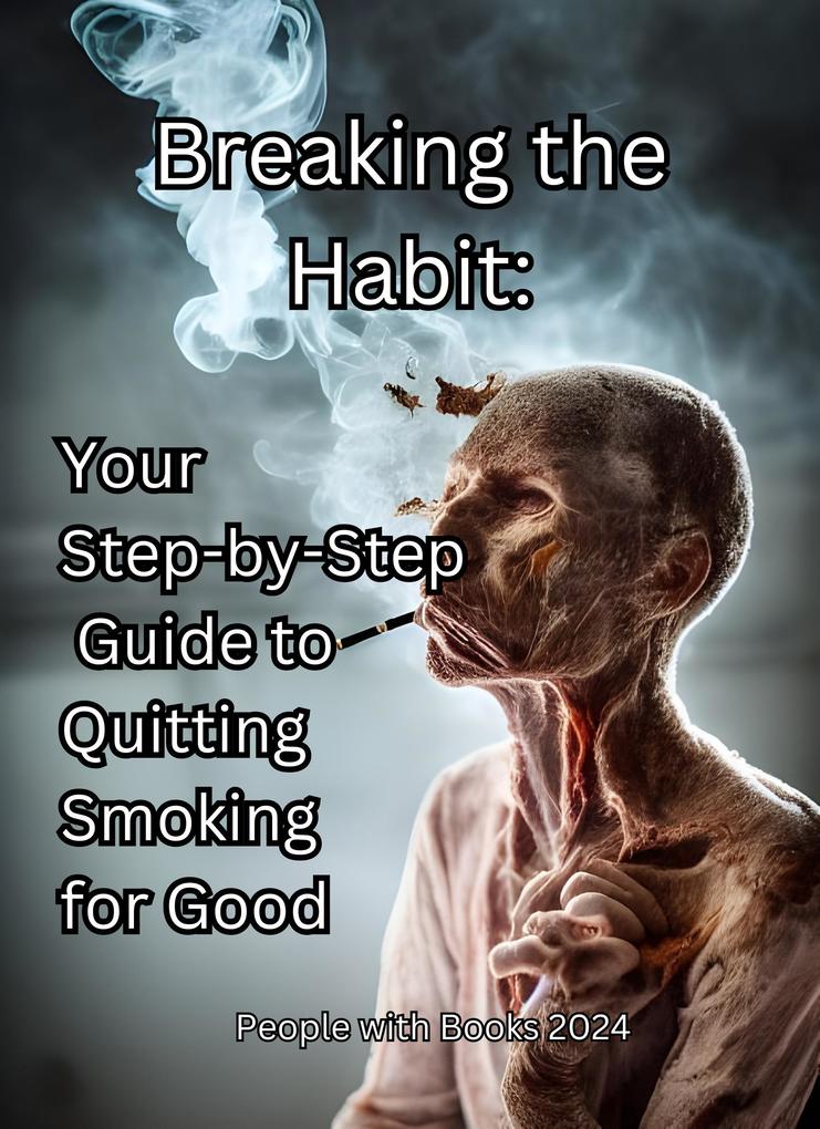 Breaking the Habit: Your Step-by-Step Guide to Quitting Smoking for Good