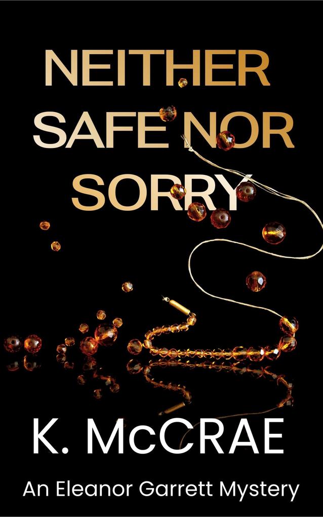Neither Safe Nor Sorry (An Eleanor Garrett Mystery Series #1)