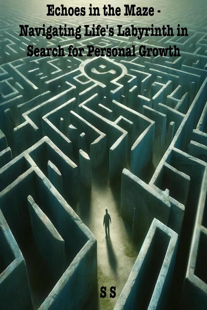Echoes in the Maze: Navigating Life‘s Labyrinth in Search for Personal Growth