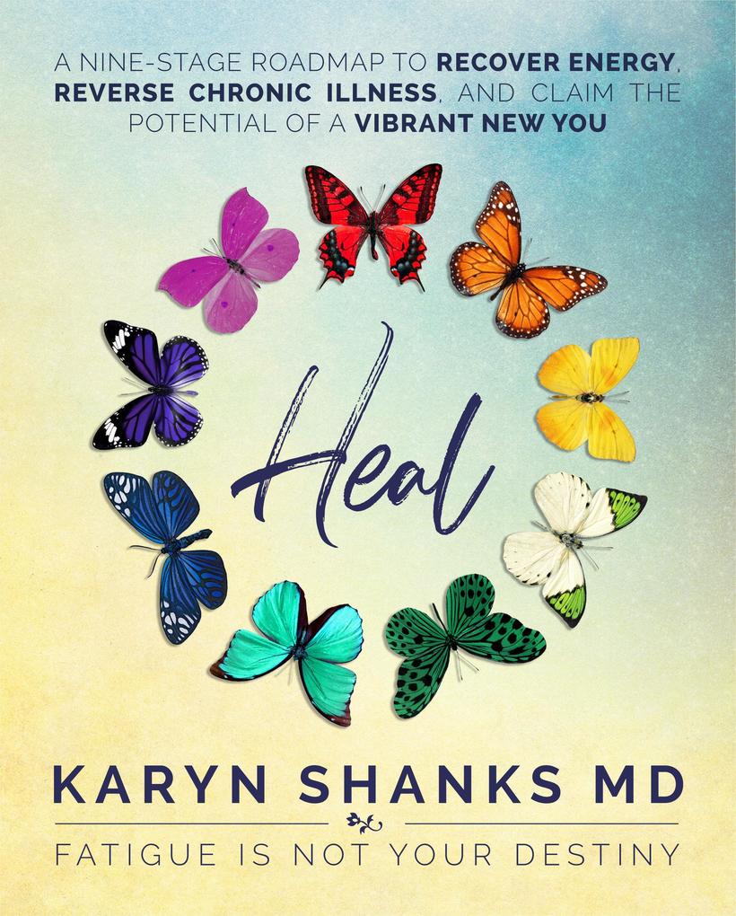 Heal: A Nine-Stage Roadmap to Recover Energy Reverse Chronic Illness and Claim the Potential of a Vibrant New You