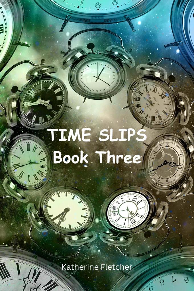Time Slips Book Three (Time Travel Series #3)