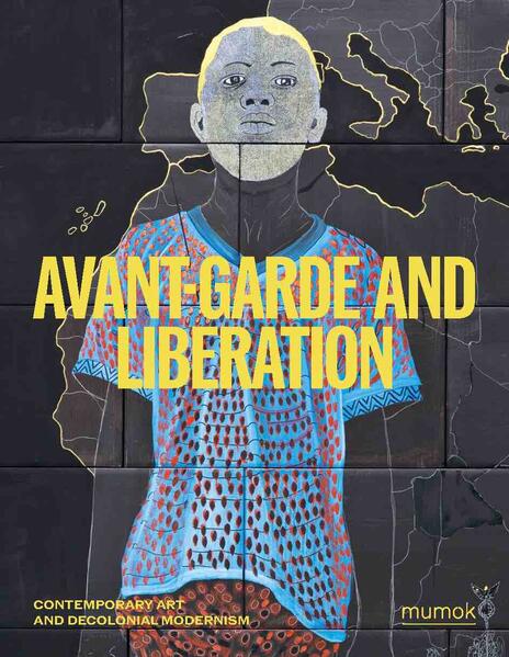 König Walther Avantgarde & Liberation. Contemporary Art And Decolonial Modernism