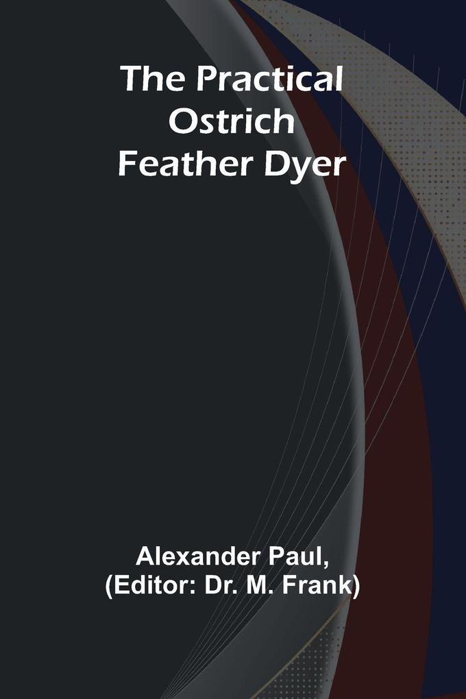 The Practical Ostrich Feather Dyer