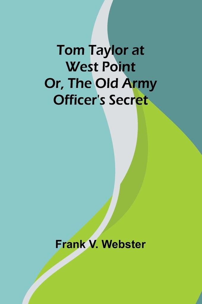 Tom Taylor at West Point or The old army officer's secret