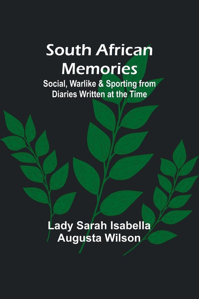 South African Memories; Social Warlike & Sporting from Diaries Written at the Time