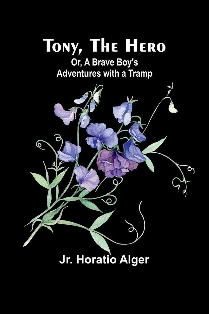 Tony the Hero; Or A Brave Boy's Adventures with a Tramp