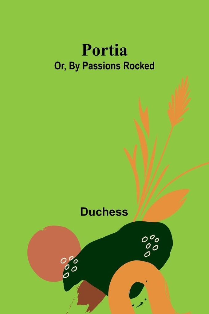 Portia; Or By Passions Rocked