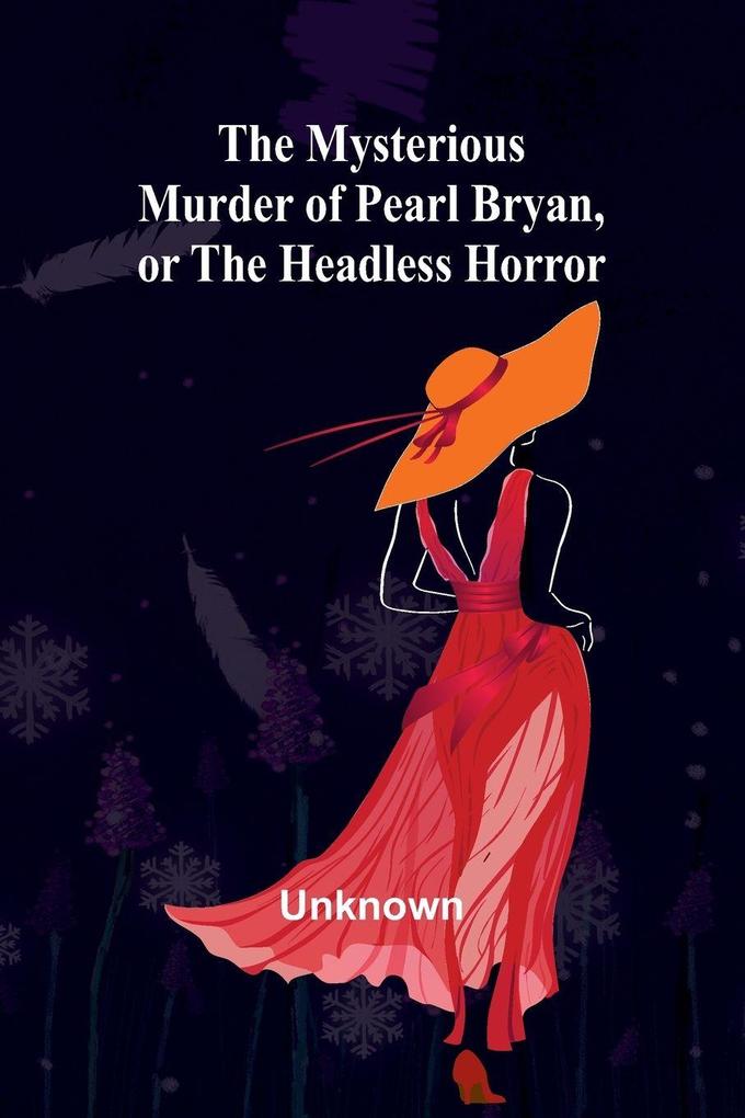 The Mysterious Murder of Pearl Bryan or