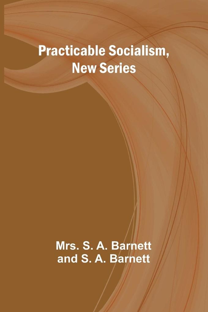 Practicable Socialism New Series