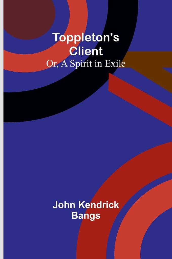 Toppleton's Client; Or A Spirit in Exile