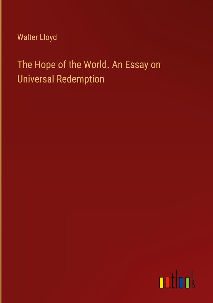 The Hope of the World. An Essay on Universal Redemption