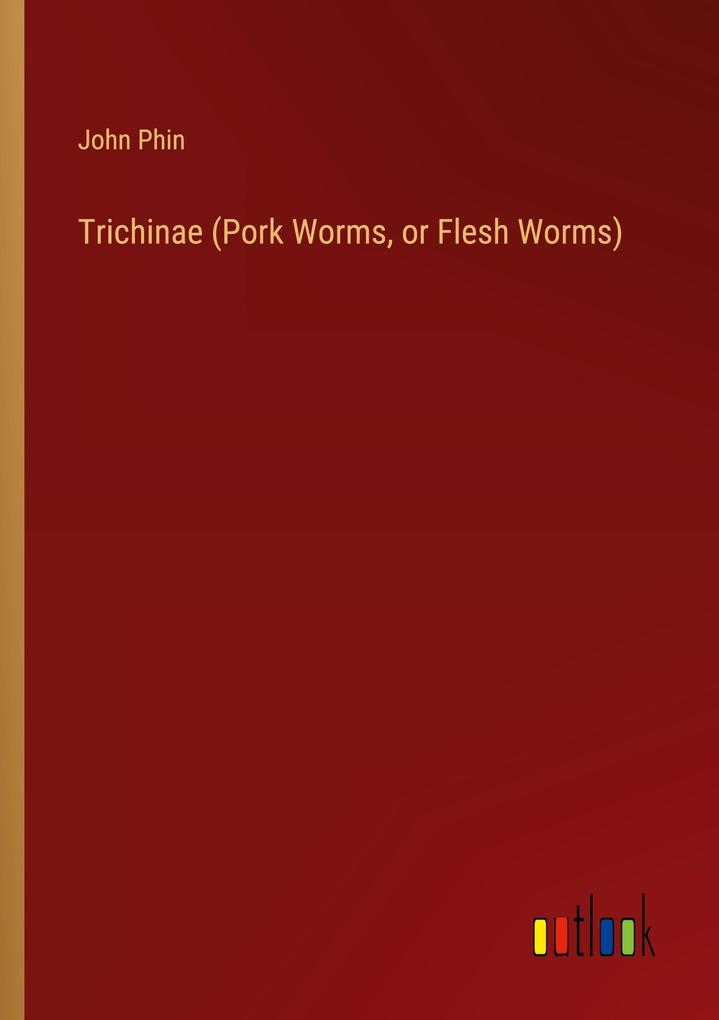 Trichinae (Pork Worms or Flesh Worms)