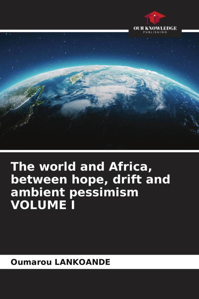 The world and Africa between hope drift and ambient pessimism VOLUME I