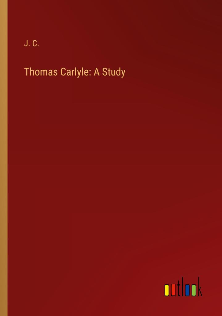 Thomas Carlyle: A Study