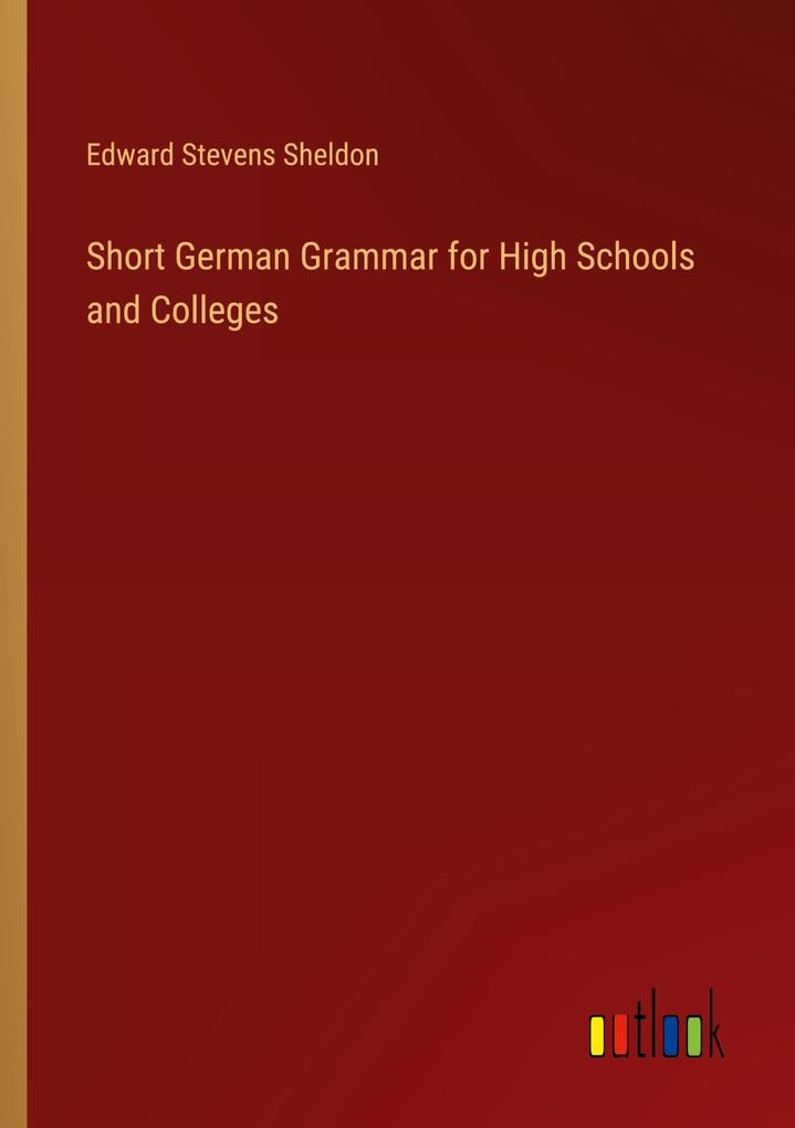 Short German Grammar for High Schools and Colleges