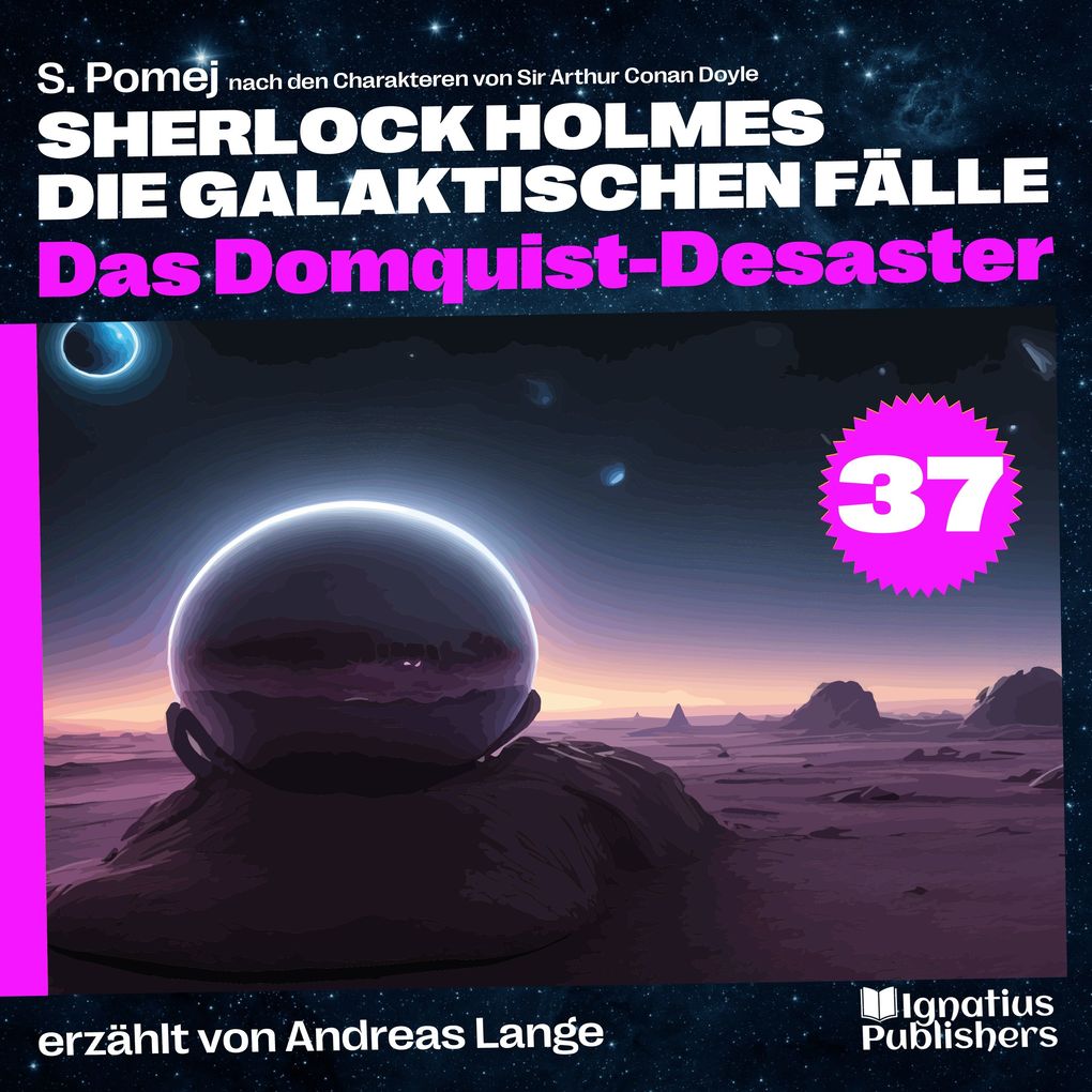 Das Domquist-Desaster (Sherlock Holmes - Die galaktischen Fälle Folge 37)