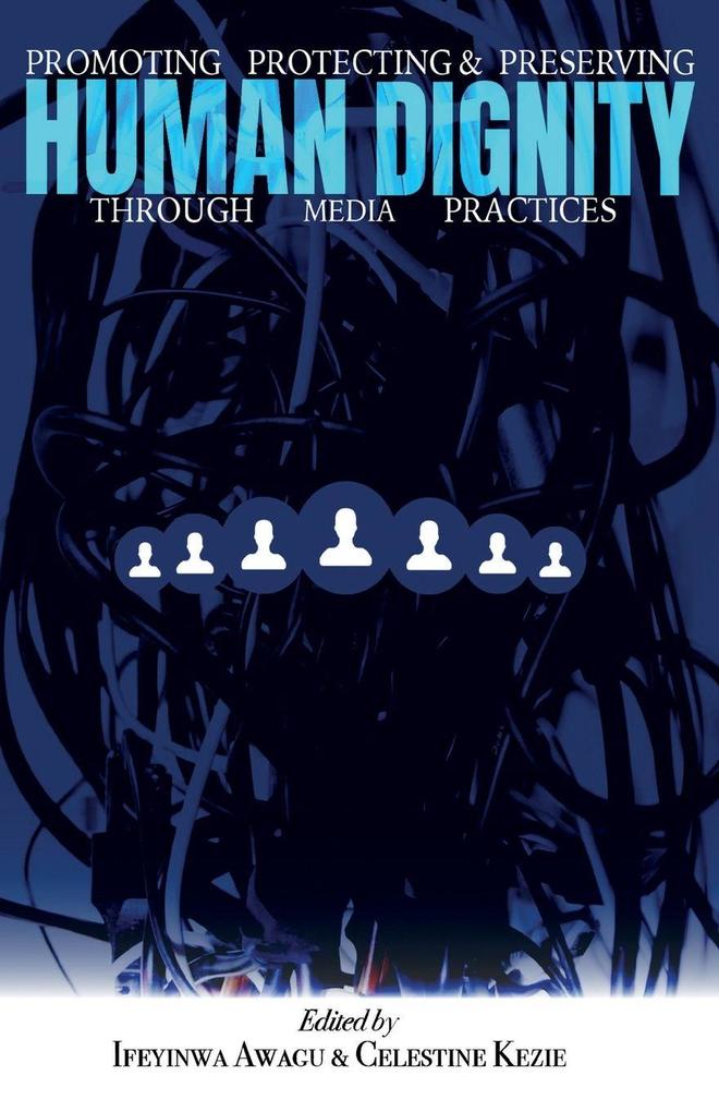 Promoting Protecting and Preserving Human Dignity Through Media Practices