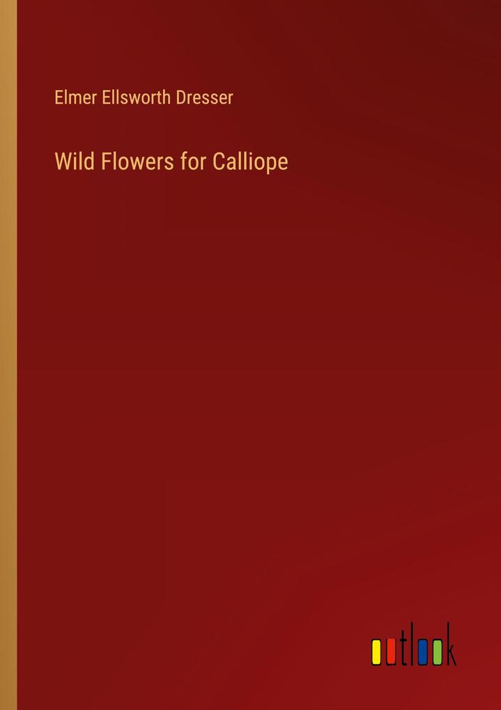Wild Flowers for Calliope