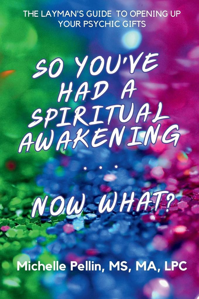 So You‘ve Had a Spiritual Awakening...Now What??