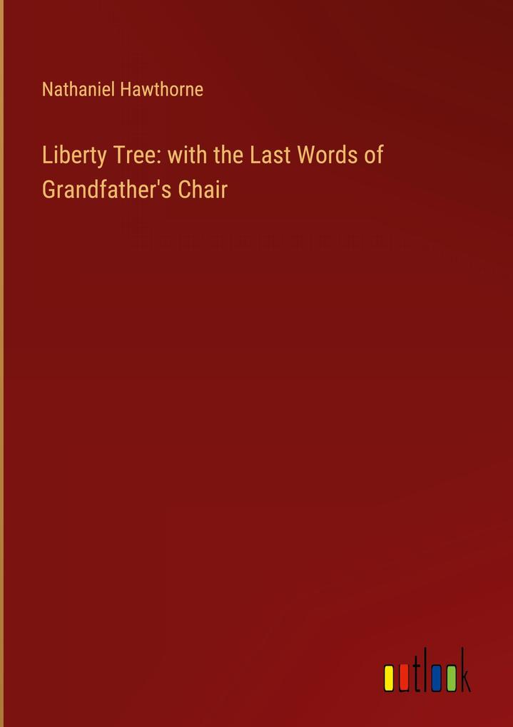 Liberty Tree: with the Last Words of Grandfather‘s Chair