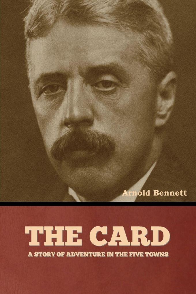 The Card a Story of Adventure in the Five Towns