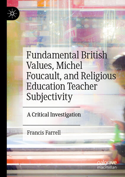Fundamental British Values Michel Foucault and Religious Education Teacher Subjectivity