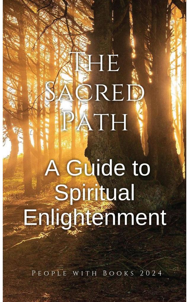 The Sacred Path: A Guide to Spiritual Enlightenment