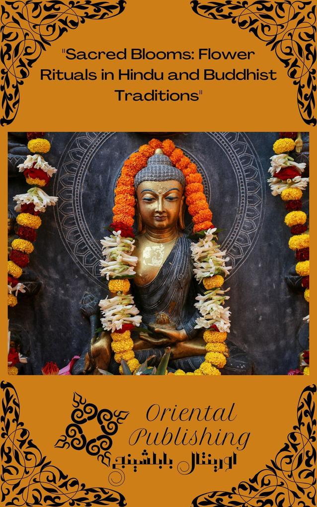 Sacred Blooms: Flower Rituals in Hindu and Buddhist Traditions