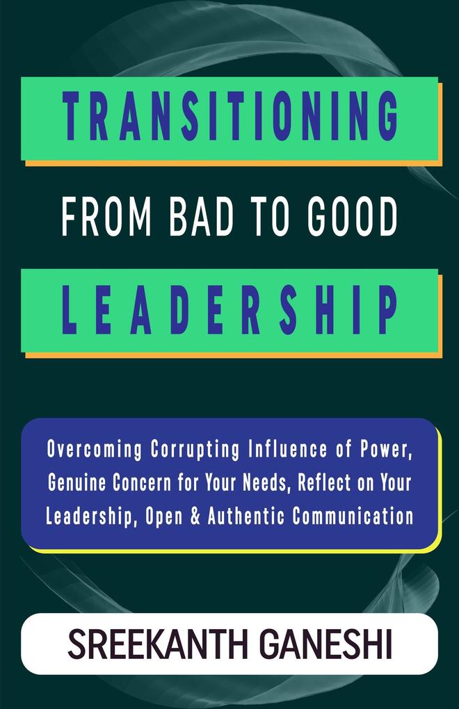 Transitioning From Bad to Good Leadership (Learning How to Lead #5)