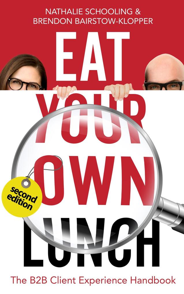 Eat Your Own Lunch: The B2B Client Experience Handbook Second Edition